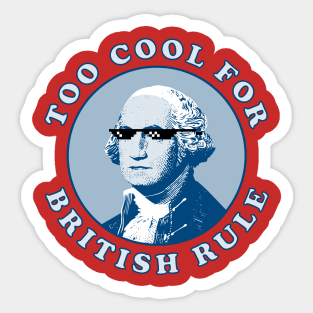 Too Cool For British Rule Sticker